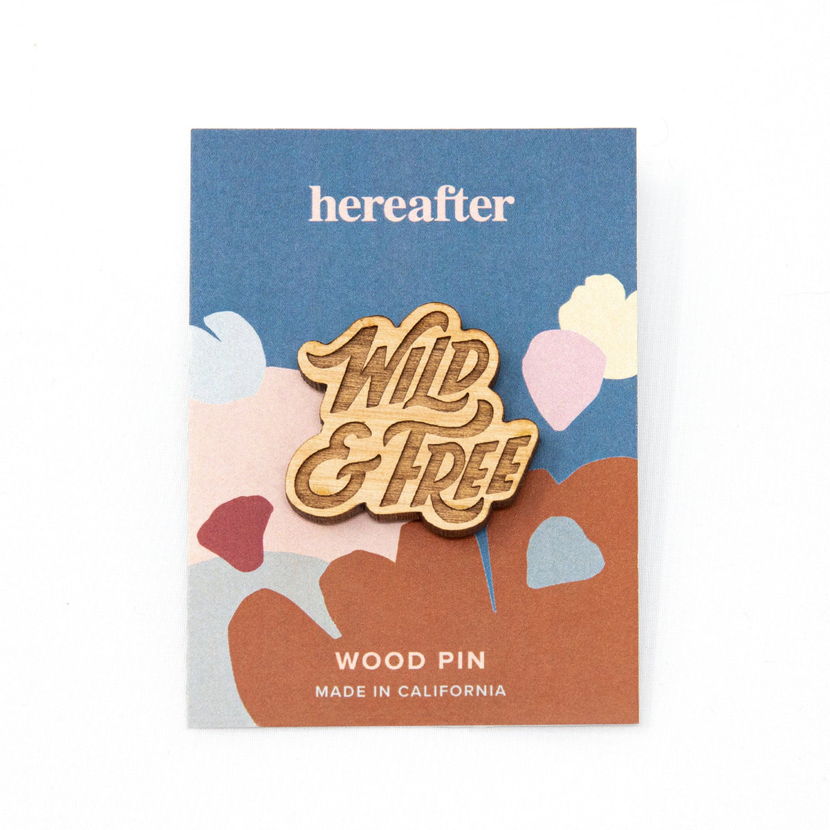 P.005-Hereafter-Wild-And-Free-Wood-Pin